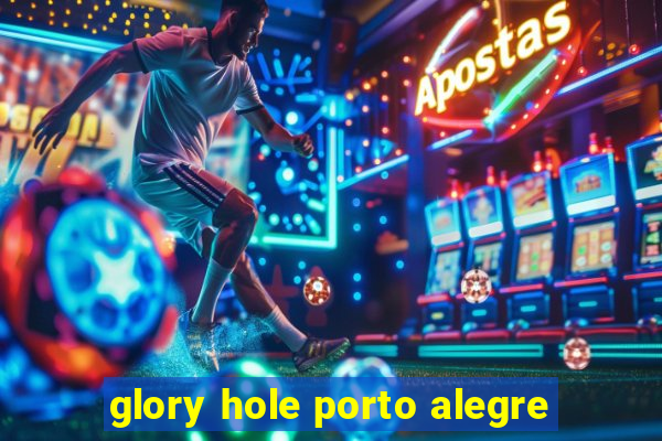 glory hole porto alegre